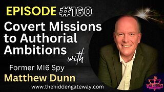 THG Episode 160: Covert Missions to Authorial Ambitions: Former MI6 Spy Matthew Dunn