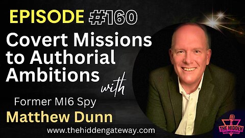 THG Episode 160: Covert Missions to Authorial Ambitions: Former MI6 Spy Matthew Dunn