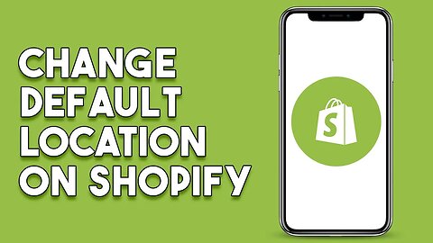 How To Change Default Location On Shopify