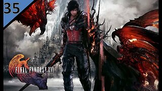 🔴 Finishing Up The Side Questing l 100% Final Fantasy 16 Playthrough (Action Focused) l Part 35