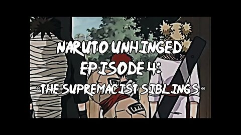 Naruto Unhinged, Episode 4_ The Supremacist Siblings