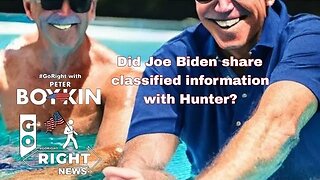Did Joe share classified information with Hunter #GoRight News with Peter Boykin