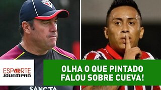 Quer sair do São Paulo? Olha o que Pintado falou sobre Cueva!