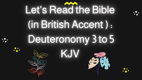 Let's Read the Bible Deuteronomy 3 to 5 KJV in My Lousy British Accent