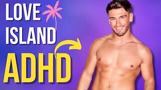 DID YOU SEE? Love Island ADHD (Shocking Revelation)