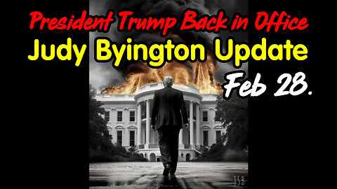 President Trump Back in Office - Judy Byington Update Feb 28.