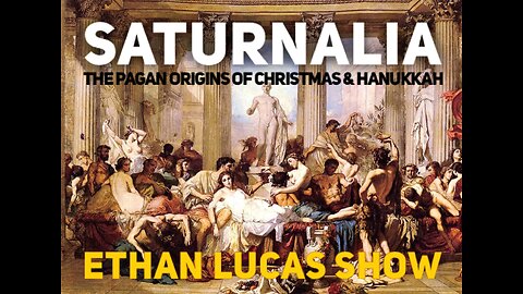SATURNALIA: The Pagan Origins of Christmas & Hanukkah (Pt 3)