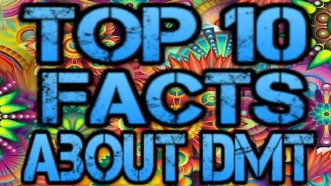 Top 10 Facts About DMT