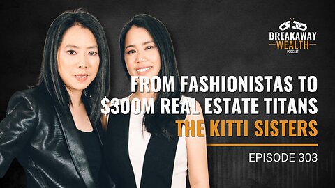 From Fashionistas to $300M Real Estate Titans - The Kitti Sisters