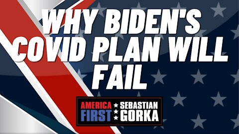 Why Biden's COVID plan will Fail. Phil Kerpen with Sebastian Gorka on AMERICA First