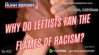 Ep 412 Why Is The Left Obsessed With Racism? | The Nunn Report w/ Dan Nunn