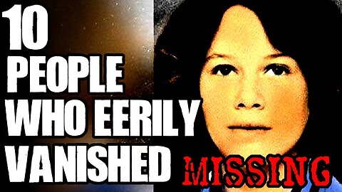 10 UNEXPLAINED DISAPPEARANCES | TWISTED TENS #40