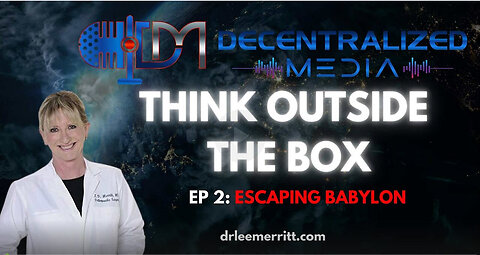 Escaping Babylon Ep 2 | Dr. Lee Merritt - Decentralized Media