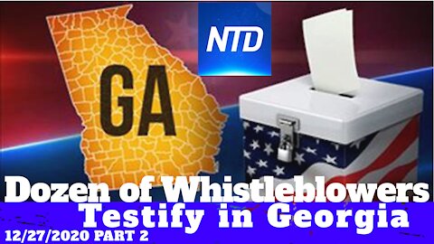 Dozens of Whistleblowers Testify in Georgia - Part 2 - 12/26/2020 - NTD NEWS