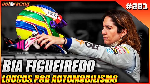 BIA FIGUEIREDO | Autoracing Podcast 281 | Loucos por Automobilismo
