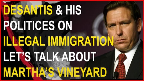 Let's Talk About Ron DeSantis, The Border & Martha's Vineyard
