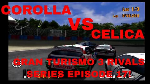 Gran Turismo 3 Rivals Episode 17! Toyota Celica Rally Car vs Toyota Corolla Rally Car!