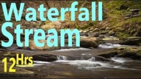 Flowing Waterfall Stream Sounds-Relax Meditate Focus Work Study DeStress Soothe Baby, PTSD - 12 Hrs