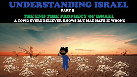 UNDERSTANDING ISRAEL : THE END TIME PROPHECY OF ISRAEL