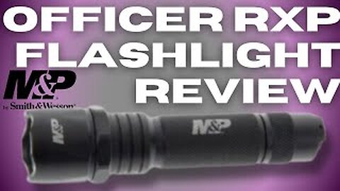 Smith & Wesson M&P RXP Officer Flashlight Review