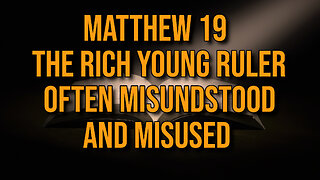 Matthew 19 | The Rich Young Ruler | Often misunderstood and misused