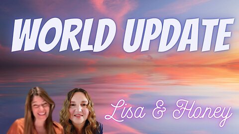 World Update with Lisa and Honey