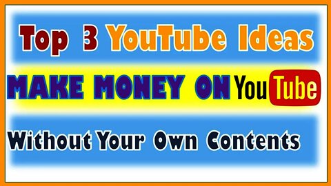 Top 3 YouTube Ideas, Make money on youtube without making videos, Youtube channel ideas 2020