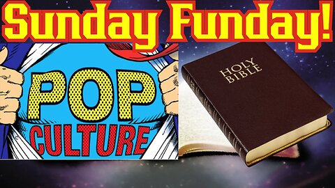 Sunday Funday! Pop Culture and The Bible! Putting Morality Back Into Culture!