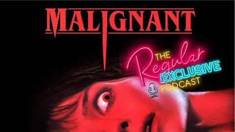 Malignant Review + James Wan - Regular Exclusive Podcast (FULL EPISODE)