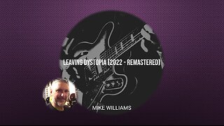 LEAVING DYSTOPIA by Mike Williams - 2022 Remaster (Complete Album 2013)