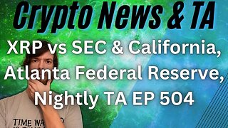 XRP vs SEC & California, Atlanta Federal Reserve, Nightly TA EP 504 #grt #btc #xrp #algo #ankr