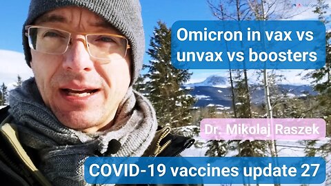 Omicron in Vaxxed vs Unvaxxed vs Boosters - COVID-19 mRNA vaccines update 27