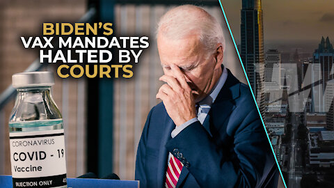 BIDEN’S VAX MANDATES HALTED BY COURTS