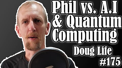 Artificial intelligence and quantum computing torn apart by Phil - Doug Life Podcast #175
