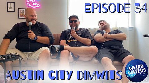 Weird Waters Podcast Episode 34: Austin City Dimwits