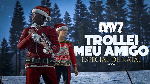 DayZ Especial | Trollei um amigo