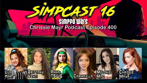 SimpCast 16 Melonie Mac, Carmaxlla, Brittany Venti, Anna TSWG, Lila Hart, Chrissie Mayr! Osaka!