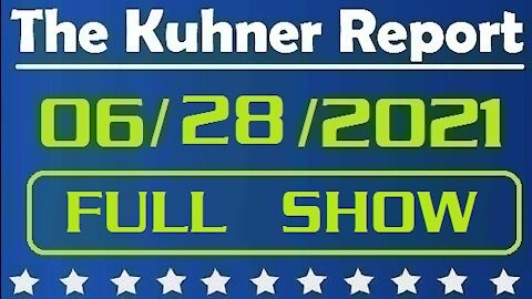 The Kuhner Report 06/28/2021 [FULL SHOW] Harris's Border Grand Gesture