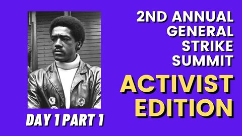 2nd Annual General Strike Summit | ACTIVIST EDITION | DAY 1 Part 1