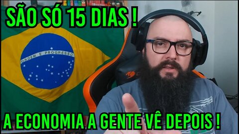 São Só 15 dias ! A Economia a Gente Vê Depois !