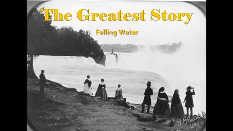 THE GREATEST STORY - Falling Water - Part 66