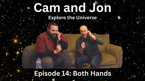 Cam and Jon Eplore the Universe Ep 14 Both Hands