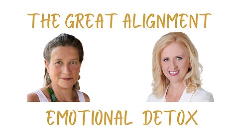 The Great Alignment: Episode #51 EMOTIONAL DETOX