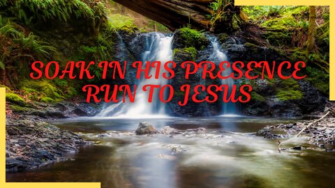 Soak In His Presence | Run To Jesus | Worship And Soaking Service | Psalms Of Love | 3/26/22
