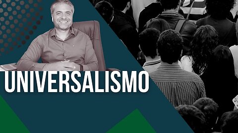 Uma heresia chamada Universalismo - Leandro Quadros