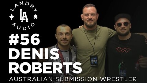 Landry.Audio E56: Submission Grappler Denis Roberts