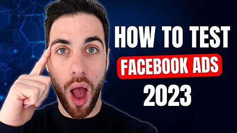 How to Test Facebook Ads in 2023 (The RIGHT Way)