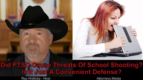 Did PTSD Cause Threats of School Shooting Is It Just A Convenient Defense?