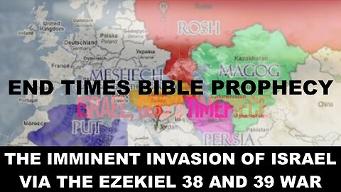 The Imminent Invasion of Israel via the Ezekiel 38 and 39 War | End Times Bible Prophecy