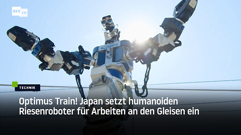 Optimus Train! Japan setzt humanoiden Riesenroboter für Arbeiten an den Gleisen ein
